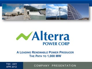 A LEADING RENEWABLE POWER PRODUCER
                  THE PATH TO 1,000 MW

  TSX : AXY
1 APR 2012          COMPANY PRESENTATION
 