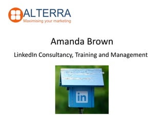 Amanda Brown
LinkedIn Consultancy, Training and Management
 
