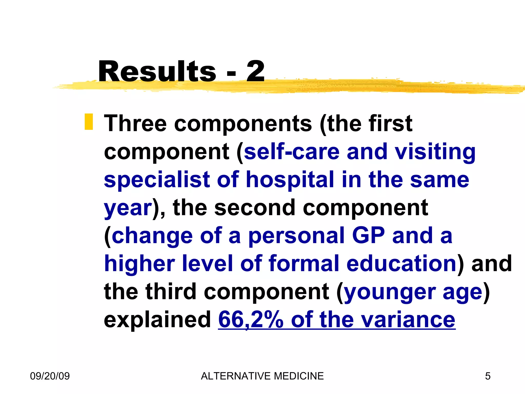 Results - 2 Three components (the first component ( self-care and visiting specialist of hospital in the same year ), the second component ( change of a personal GP and a higher level of formal education ) and the third component ( younger age ) explained 66,2% of the variance