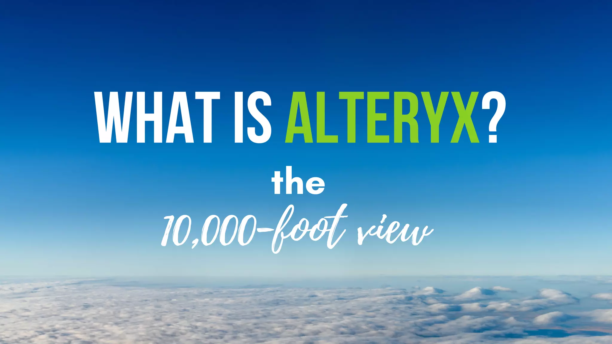 Whatisalteryx?
10,000-foot view
the