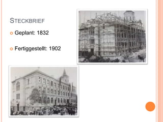 STECKBRIEF
 Geplant: 1832
 Fertiggestellt: 1902
 