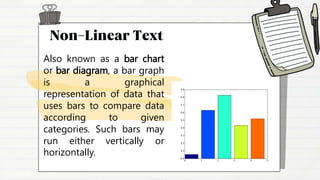 Also known as a bar chart
or bar diagram, a bar graph
is a graphical
representation of data that
uses bars to compare data
according to given
categories. Such bars may
run either vertically or
horizontally.
 