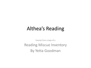 Althea’s Reading
      Excerpt from a tape of a

Reading Miscue Inventory
   By Yetta Goodman
 