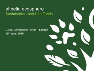 For illustrative purpose only 2
althelia ecosphere
Sustainable Land Use Funds
Global Landscapes Forum – London
10th June, 2015
 