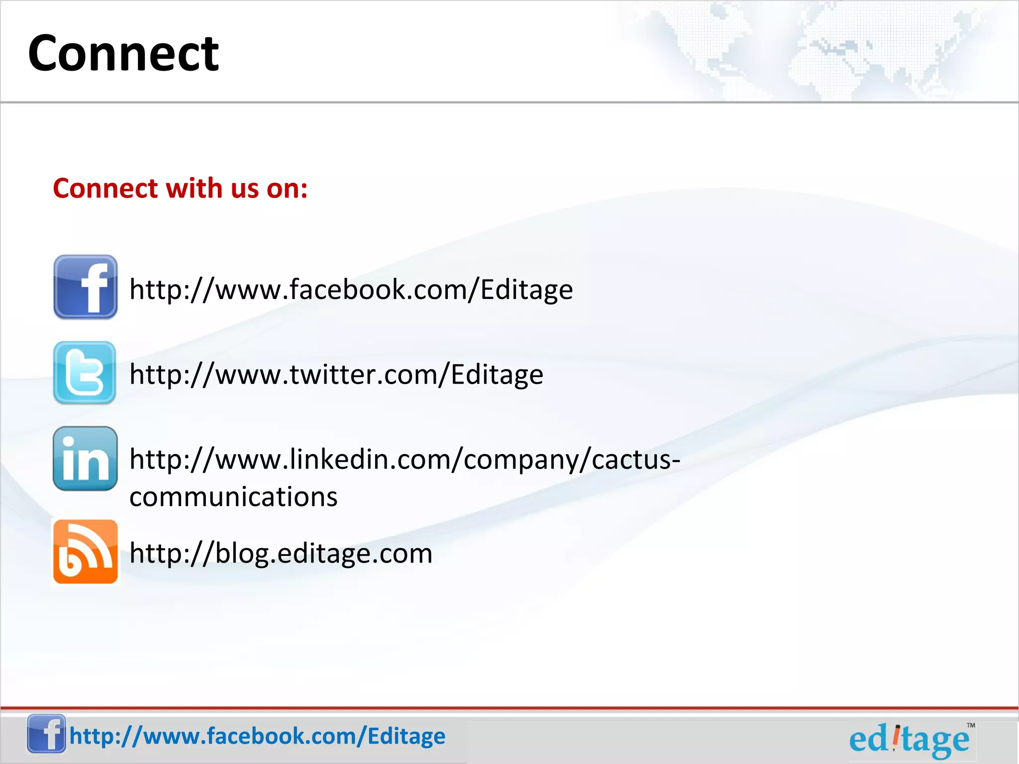 Connect with us on: http://www.facebook.com/Editage http://www.twitter.com/Editage http://www.linkedin.com/company/cactus-communications Connect http://blog.editage.com