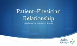 S
Patient–Physician
Relationship
e-Healthcare and Arab Patient Behavior
 