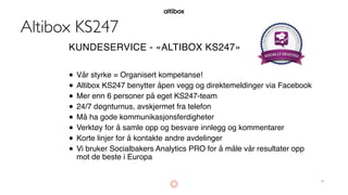 KUNDESERVICE - «ALTIBOX KS247» 
● Vår styrke = Organisert kompetanse!
● Altibox KS247 benytter åpen vegg og direktemelding...