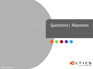 www.altics.fr
Questions| Réponses
 