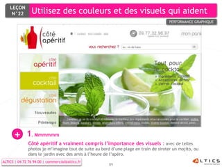 LEÇON
     N°22        Utilisez des couleurs et des visuels qui aident
                                                                                       PERFORMANCE GRAPHIQUE




      +       1. Mmmmmm
               Côté apéritif a vraiment compris l’importance des visuels : avec de telles
               photos je m’imagine tout de suite au bord d’une plage en train de siroter un mojito, ou
               dans le jardin avec des amis à l’heure de l’apéro.
ALTICS | 04 72 76 94 00 | commercial@altics.fr
                                                        89
 