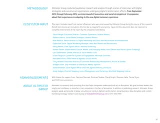 61
This report includes input from market influencers who were interviewed by Altimeter Group during the course of this research.
Not all interviewees are included in this list, due to request for anonymity. Input into this document does not represent a
complete endorsement of the report by the companies listed below.
•	David Mingle, Executive Director, Customer Experience, General Motors
•	Rebecca Harris, Social Media Strategist, General Motors
•	Kim Matlock, Senior Director of Digital Marketing and CRM, Hard Rock Hotels and Restaurants
•	Sebastian Quinn, Digital Marketing Manager, Hard Rock Hotels and Restaurants
•	Perry Hewitt, Chief Digital Officer, Harvard University
•	Adrian Parker, Global Head of Social, Mobile, and Emerging Media, Intuit (Ntow with Patron Spirits Company)
•	Lars Silberbauer, Global Director of Social Media, LEGO
•	Grant Ferguson, Leader for Systems of Engagement, Motorola Solutions
•	Pete Blackshaw, Global Head of Digital & Social, Nestle
•	Tony Hudnell, Associate Director of Consumer Relationship Management, Procter & Gamble
•	Bridget Dolan, Vice President of Interactive Media, Sephora
•	Adam Brotman, Chief Digital Officer and EVP, Digital Ventures, Starbucks
•	Andy Hedges, Director Shopping Centre Management and Marketing, Westfield Shopping Centres
With thanks for support from: Catriona Churman, Emthree Studios, Cheryl Knight, Shannon Latta, Yacine Pryor,
and Shift Communications.
Altimeter is a research and consulting firm that helps companies understand and act on disruption. We give business leaders the
insight and confidence to transform their companies in the face of disruption. In addition to publishing research, Altimeter Group
analysts speak and provide strategy consulting on trends in digital transformation, social business, data disruption and content
marketing strategy. Contact Leslie Candy at leslie@altimetergroup.com or 617-448-4769.
ECOSYSTEM INPUT
ACKNOWLEDGMENTS
METHODOLOGY
ABOUT ALTIMETER
GROUP
Altimeter Group conducted qualitative research and analysis through a series of interviews with digital
strategists and executives at organizations undergoing digital transformation efforts. From September
2013 through February 2014, we interviewed 20 executives and social strategists at 14 companies
about their experiences in adapting to the new digital customer experience.
 