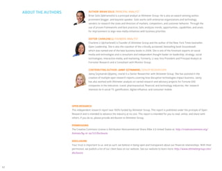 62
OPEN RESEARCH
This independent research report was 100% funded by Altimeter Group. This report is published under the principle of Open
Research and is intended to advance the industry at no cost. This report is intended for you to read, utilize, and share with
others; if you do so, please provide attribution to Altimeter Group.
PERMISSIONS
The Creative Commons License is Attribution-Noncommercial-Share Alike 3.0 United States at: http://creativecommons.org/
licenses/by-nc-sa/3.0.Disclosure.
DISCLOSURE
Your trust is important to us, and as such, we believe in being open and transparent about our financial relationships. With their
permission, we publish a list of our client base on our website. See our website to learn more: http://www.altimetergroup.com/
disclosure.
AUTHOR: BRIAN SOLIS, PRINCIPAL ANALYST
Brian Solis (@briansolis) is a principal analyst at Altimeter Group. He is also an award-winning author,
prominent blogger, and keynote speaker. Solis works with enterprise organizations and technology
vendors to research the state and direction of markets, competitors, and customer behavior. Through the
use of proven frameworks and best practices, Solis analyzes trends, opportunities, capabilities, and areas
for improvement to align new media initiatives with business priorities.
EDITOR: CHARLENE LI, FOUNDER, ANALYST
Charlene Li (@charleneli) is Founder of Altimeter Group and the author of the New York Times bestseller,
Open Leadership. She is also the coauthor of the critically acclaimed, bestselling book Groundswell,
which was named one of the best business books in 2008. She is one of the foremost experts on social
media and technologies and a consultant and independent thought leader on leadership, strategy, social
technologies, interactive media, and marketing. Formerly, Li was Vice President and Principal Analyst at
Forrester Research and a Consultant with Monitor Group.
CONTRIBUTING AUTHOR: JAIMY SZYMANSKI, SENIOR RESEARCHER
Jaimy Szymanski (@jaimy_marie) is a Senior Researcher with Altimeter Group. She has assisted in the
creation of multiple open research reports covering how disruptive technologies impact business. Jaimy
has also worked with Altimeter analysts on varied research and advisory projects for Fortune 500
companies in the telecomm, travel, pharmaceutical, financial, and technology industries. Her research
interests lie in social TV, gamification, digital influence, and consumer mobile.
ABOUT THE AUTHORS
 