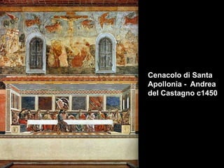 Cenacolo di Santa
Apollonia - Andrea
del Castagno c1450

 
