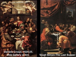 Daniele Crespi, 1624-25.
Web Gallery of Art.

Vouet Simon-The Last Supper

 