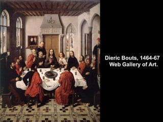 Dieric Bouts, 1464-67
Web Gallery of Art.

 