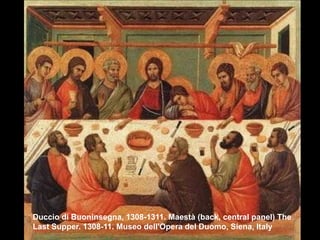 Duccio di Buoninsegna, 1308-1311. Maestà (back, central panel) The
Last Supper. 1308-11. Museo dell'Opera del Duomo, Siena, Italy

 