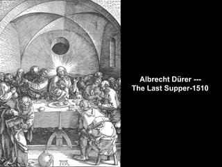 Albrecht Dürer --The Last Supper-1510

 