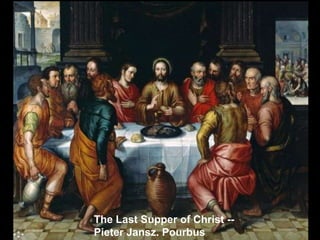 The Last Supper of Christ -Pieter Jansz. Pourbus

 