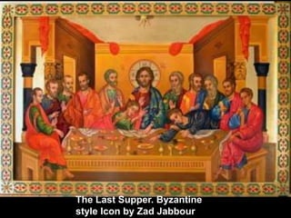 The Last Supper. Byzantine
style Icon by Zad Jabbour.

 