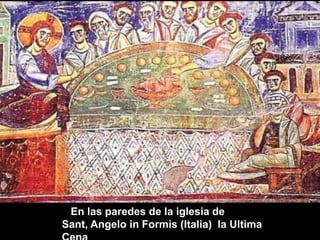 En las paredes de la iglesia de
Sant, Angelo in Formis (Italia) la Ultima

 