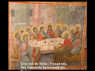 Cina cea de Taină - Frescă sec.
XVI, Catedrala Episcopală din

 