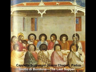 Cappella Scrovegni (Arena Chapel), Padua
Giotto di Bondone—The Last Supper

 
