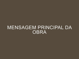 MENSAGEM PRINCIPAL DA
OBRA

 