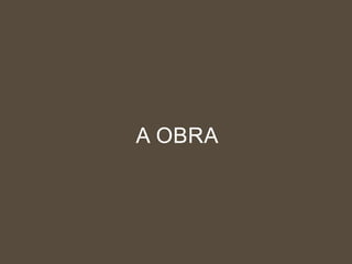 A OBRA

 
