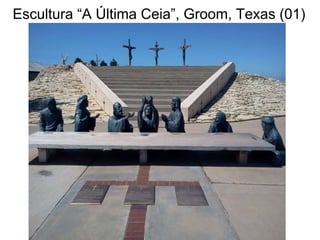 Escultura “A Última Ceia”, Groom, Texas (01)
 