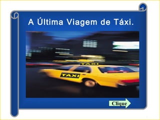 A Última Viagem de Táxi.

Clique

 