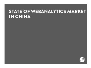STATE OF WEBANALYTICS MARKET
IN CHINA
 