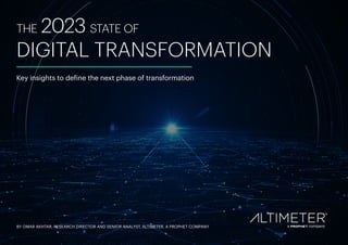 BY OMAR AKHTAR, RESEARCH DIRECTOR AND SENIOR ANALYST, ALTIMETER, A PROPHET COMPANY
THE 2023 STATE OF
DIGITAL TRANSFORMATIO...