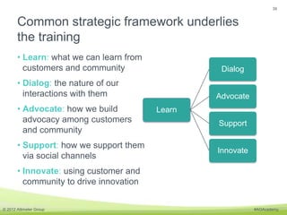 39


       Common strategic framework underlies
       the training
       • Learn: what we can learn from
         custo...