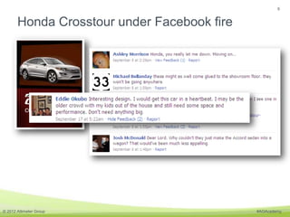 6


       Honda Crosstour under Facebook fire




© 2012 Altimeter Group                       #AGAcademy
 