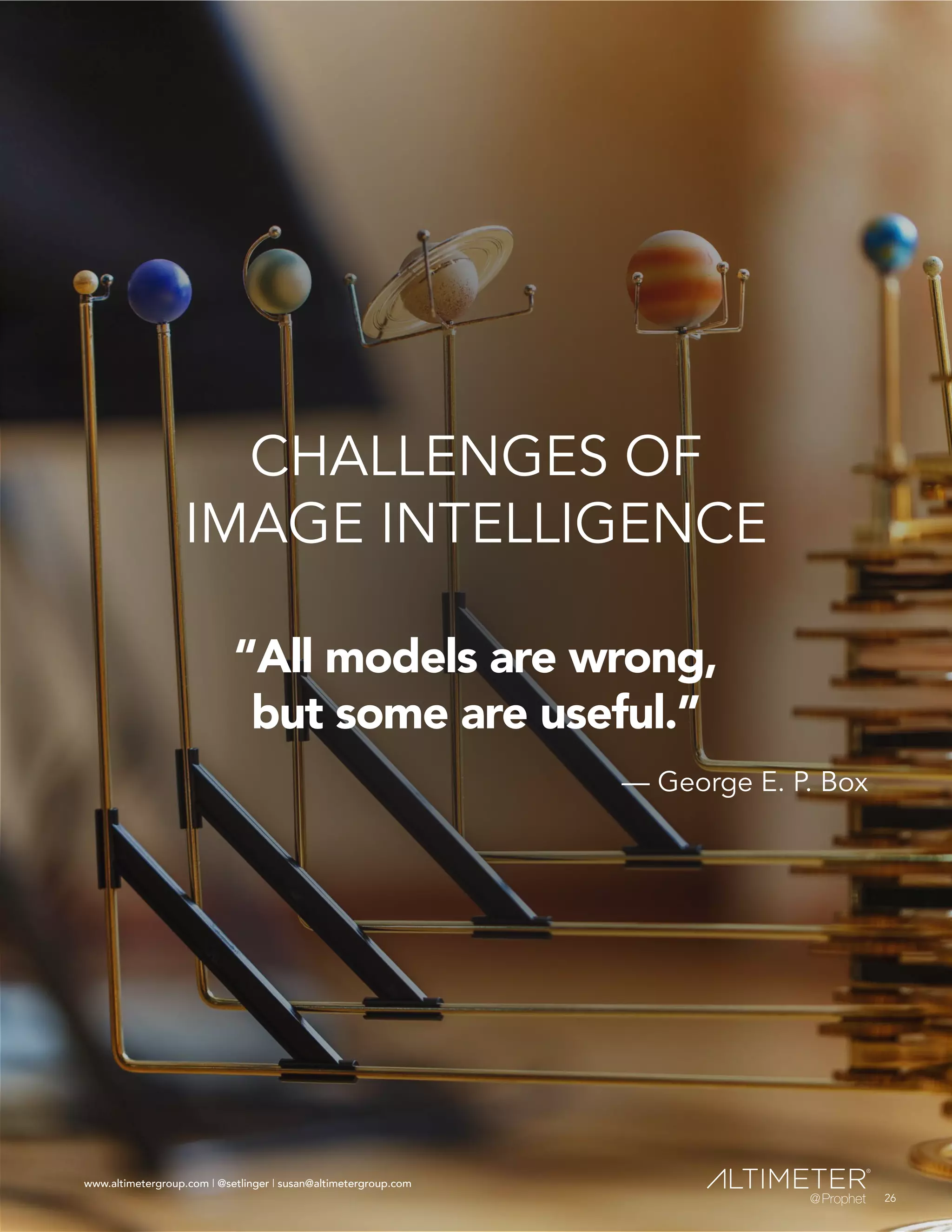 www.altimetergroup.com | @setlinger | susan@altimetergroup.com
26
CHALLENGES OF
IMAGE INTELLIGENCE
“All models are wrong,
but some are useful.”
— George E. P. Box
26
www.altimetergroup.com | @setlinger | susan@altimetergroup.com
 