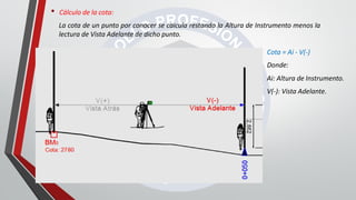 • Cálculo de la cota:
La cota de un punto por conocer se calcula restando la Altura de Instrumento menos la
lectura de Vista Adelante de dicho punto.
Cota = Ai - V(-)
Donde:
Ai: Altura de Instrumento.
V(-): Vista Adelante.
 