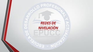 REDES DE
NIVELACIÓN
 