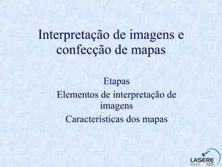 Interpretação de imagens e confecção de mapas ,[object Object],[object Object],[object Object]