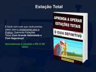 Estação Total
E-book com tudo que você precisa
saber para ir diretamente para a
Prática, Operando Estações
Totais Com Grande Velocidade e
Com Segurança!
Normalmente é vendido a R$ 37,00
reais!
 