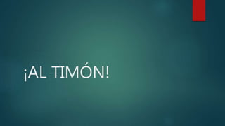 ¡AL TIMÓN!