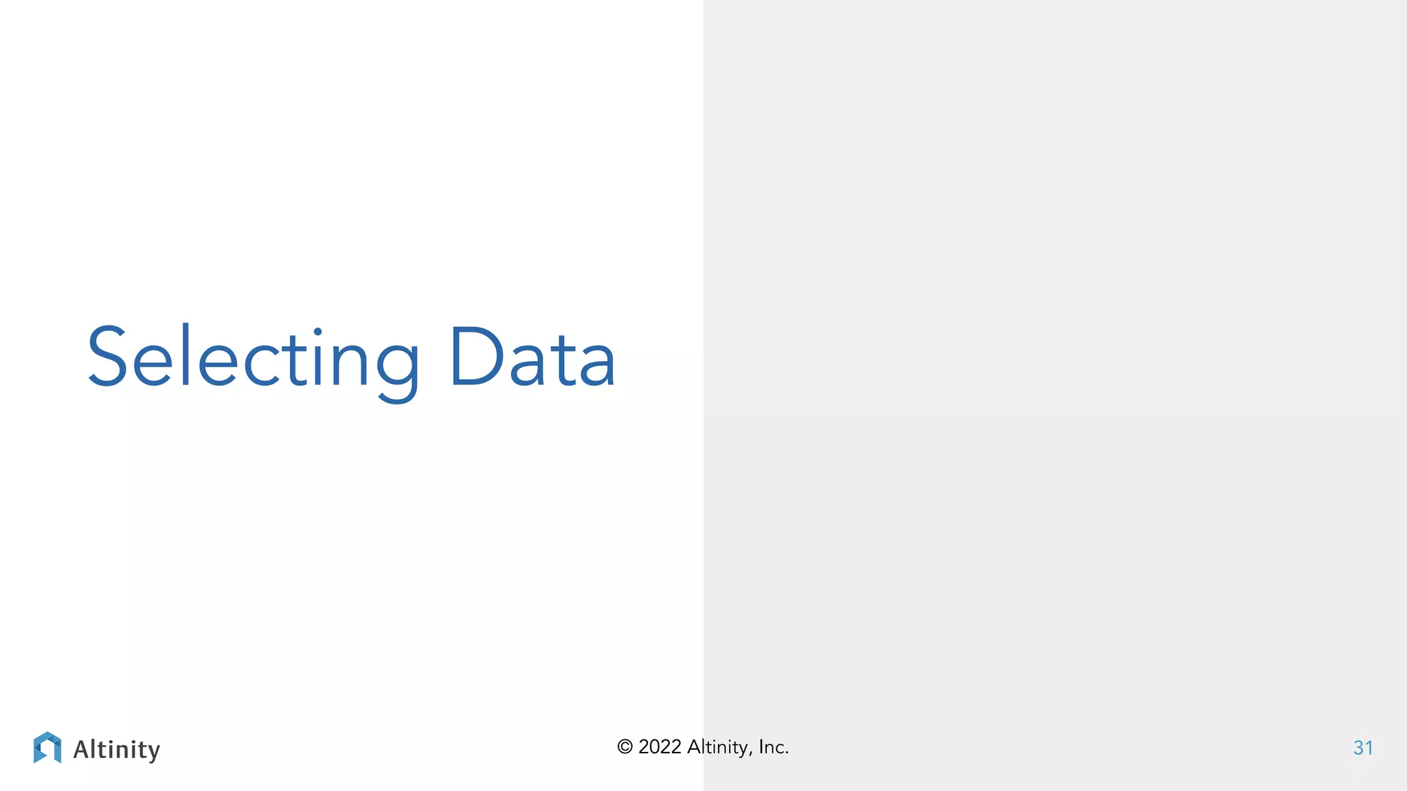 © 2022 Altinity, Inc.
© 2022 Altinity, Inc.
Selecting Data
31
 