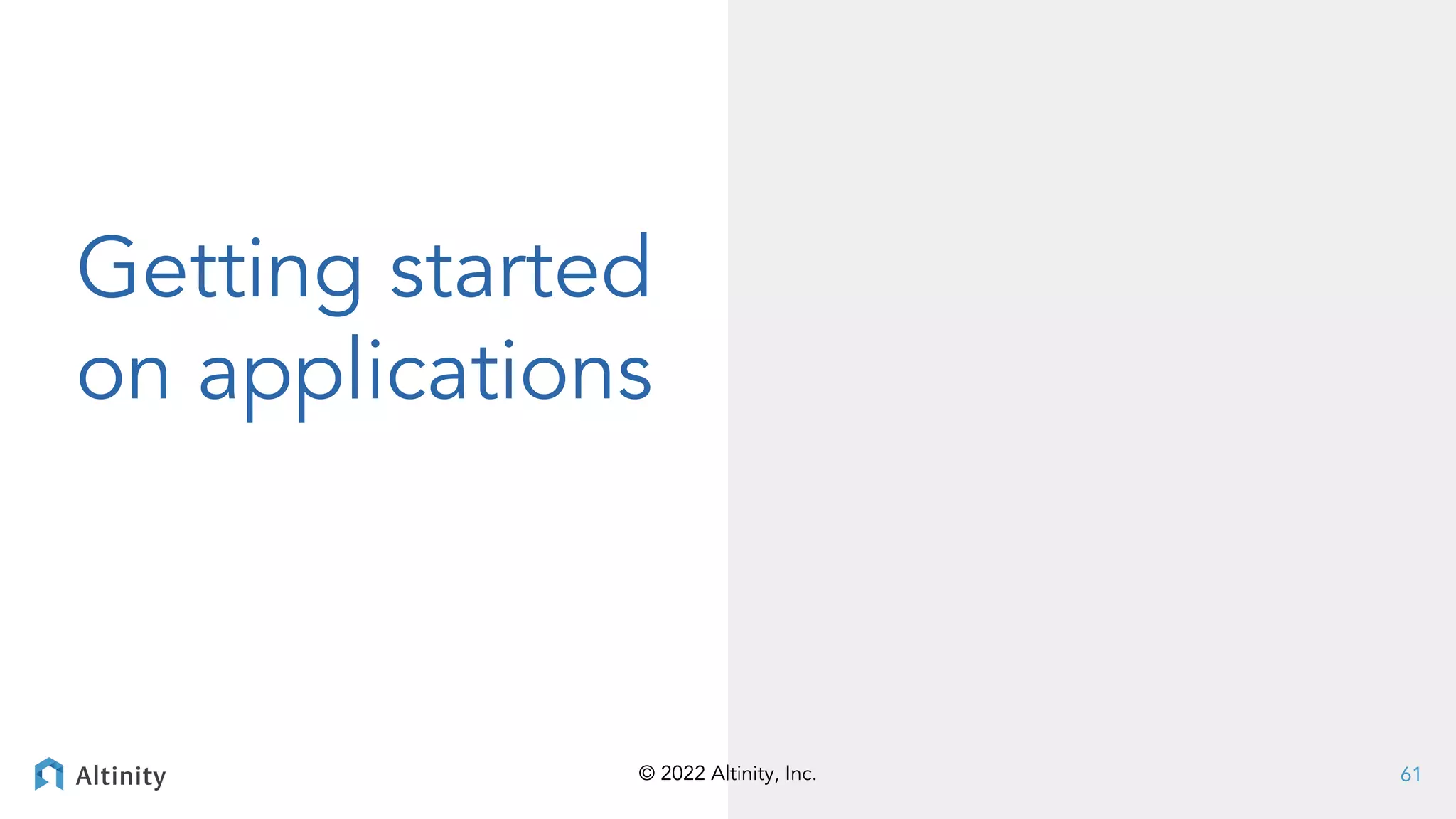 © 2022 Altinity, Inc.
© 2022 Altinity, Inc.
Getting started
on applications
61
 