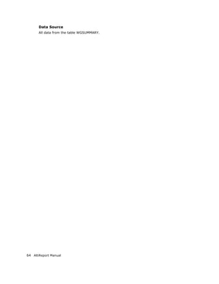 Data Source
       All data from the table WGSUMMARY.




64 AltiReport Manual
 