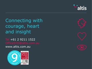 Connecting with
courage, heart
and insight
Tel +61 2 9211 1522
OfficeSYD@altis.com.au
www.altis.com.au
 