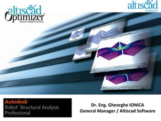 Dr. Eng.  Gheorghe IONIC A General Manager /  Altiscad Software 