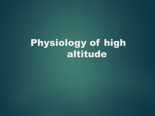 Physiology of high
altitude
 
