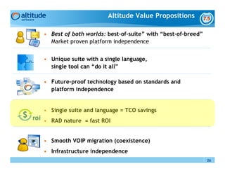 Altitude Value Propositions

• Best of both worlds: best-of-suite” with “best-of-breed”
  Market proven platform independe...