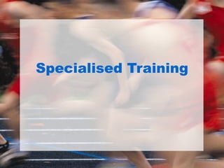 Specialised Training
 