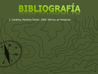 1. Cardona, Martínez Ósmer. 2009. Ejército de Honduras 