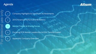 Agenda
2016 Financial Performance & Metrics2
Market Trends & Driving Forces
Appendix: Company Overview
Company Highlights & Significant Achievements
3
Pursuing PCB Market Leadership & EDA Transformation
1
4
5
Forpersonaluseonly
 