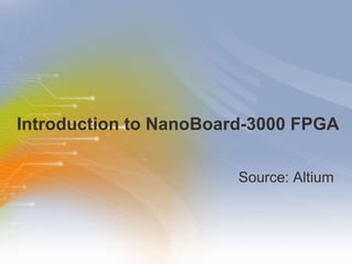 Introduction to NanoBoard-3000 FPGA  ,[object Object]